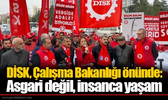 DİSK, Çalışma Bakanlığı önünde: Asgari değil, insanca yaşam