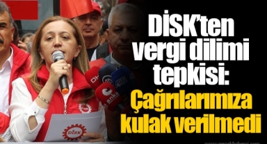 DİSK’ten vergi dilimi tepkisi: Çağrılarımıza kulak verilmedi