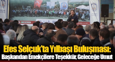 Efes Selçuk'ta Yılbaşı Buluşması: Başkandan Emekçilere Teşekkür, Geleceğe Umut...