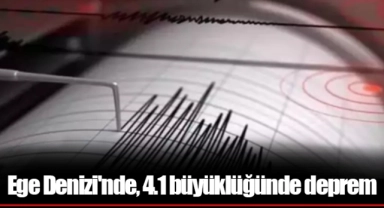 Ege Denizi'nde, 4.1 büyüklüğünde deprem