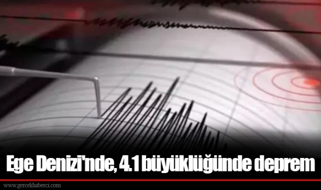 Ege Denizi'nde, 4.1 büyüklüğünde deprem