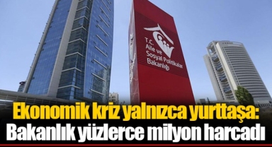 Ekonomik kriz yalnızca yurttaşa: Bakanlık yüzlerce milyon harcadı