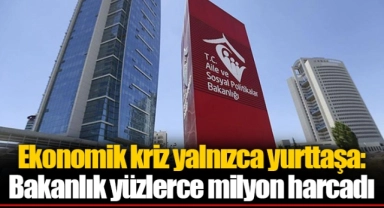 Ekonomik kriz yalnızca yurttaşa: Bakanlık yüzlerce milyon harcadı