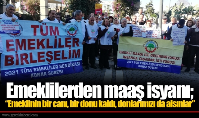 Emeklilerden maaş isyanı; “Emeklinin bir canı, bir donu kaldı, donlarımızı da alsınlar”