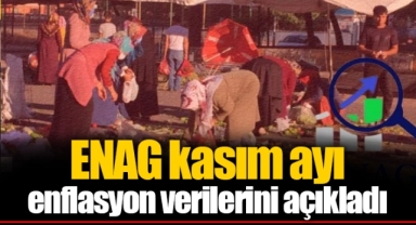 ENAG kasım ayı enflasyon verilerini açıkladı