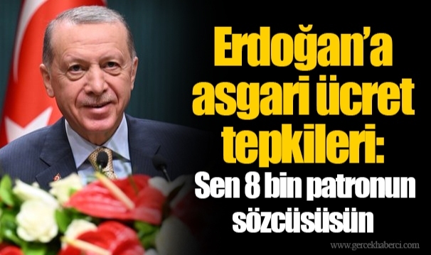 Erdoğan’a asgari ücret tepkileri: Sen 8 bin patronun sözcüsüsün