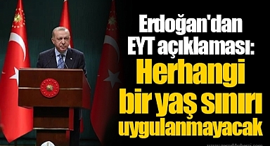 Erdoğan'dan EYT açıklaması: Herhangi bir yaş sınırı uygulanmayacak