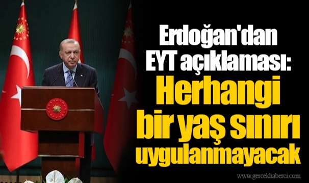 Erdoğan'dan EYT açıklaması: Herhangi bir yaş sınırı uygulanmayacak