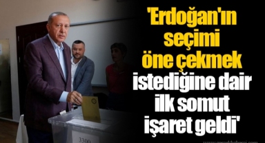 'Erdoğan'ın seçimi öne çekmek istediğine dair ilk somut işaret geldi'