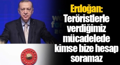 Erdoğan: Teröristlerle verdiğimiz mücadelede kimse bize hesap soramaz
