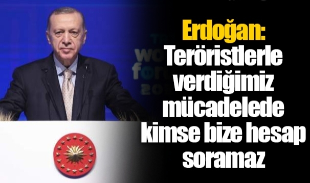 Erdoğan: Teröristlerle verdiğimiz mücadelede kimse bize hesap soramaz