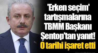 'Erken seçim' tartışmalarına TBMM Başkanı Şentop'tan yanıt! O tarihi işaret etti