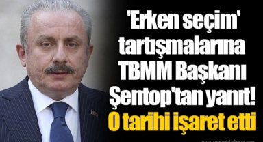 'Erken seçim' tartışmalarına TBMM Başkanı Şentop'tan yanıt! O tarihi işaret etti