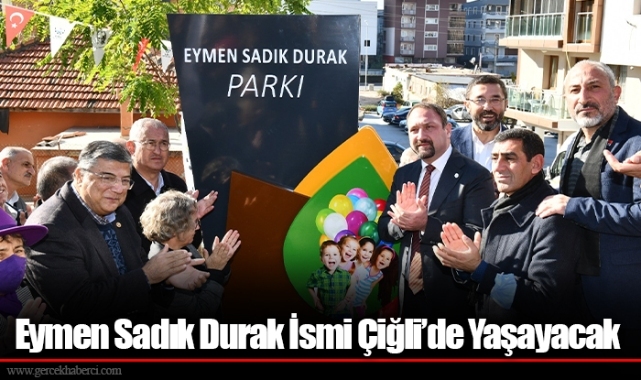 Eymen Sadık Durak İsmi Çiğli’de Yaşayacak