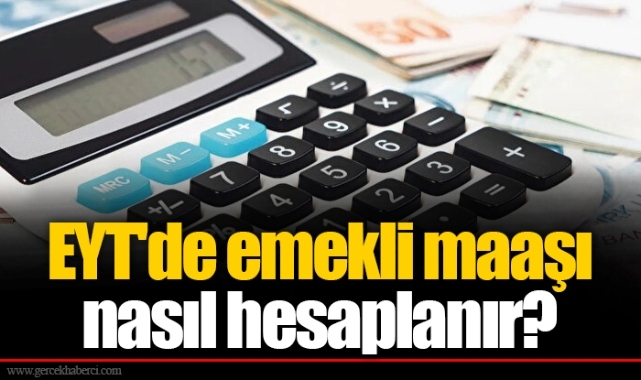 EYT'de emekli maaşı nasıl hesaplanır?
