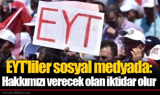 EYT’liler sosyal medyada: Hakkımızı verecek olan iktidar olur