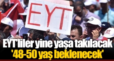 EYT’liler yine yaşa takılacak '48-50 yaş beklenecek'