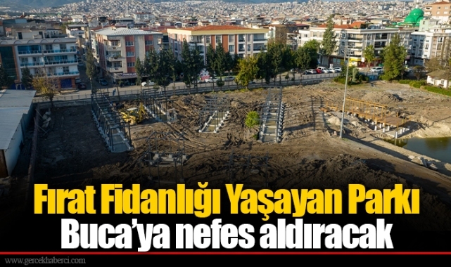 Fırat Fidanlığı Yaşayan Parkı Buca’ya nefes aldıracak