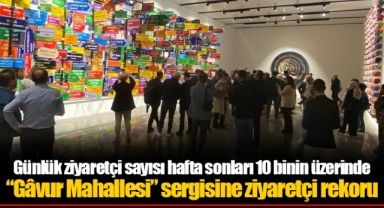 “Gâvur Mahallesi” sergisine ziyaretçi rekoru