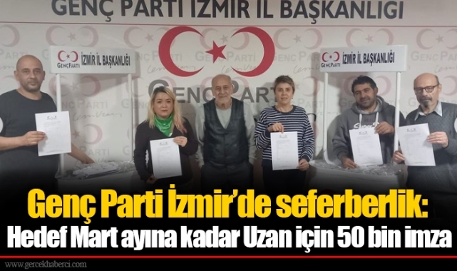 Genç Parti İzmir’de seferberlik: Hedef Mart ayına kadar Uzan için 50 bin imza