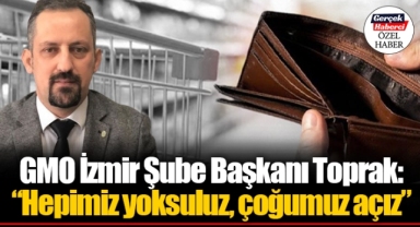 GMO İzmir Şube Başkanı Toprak: