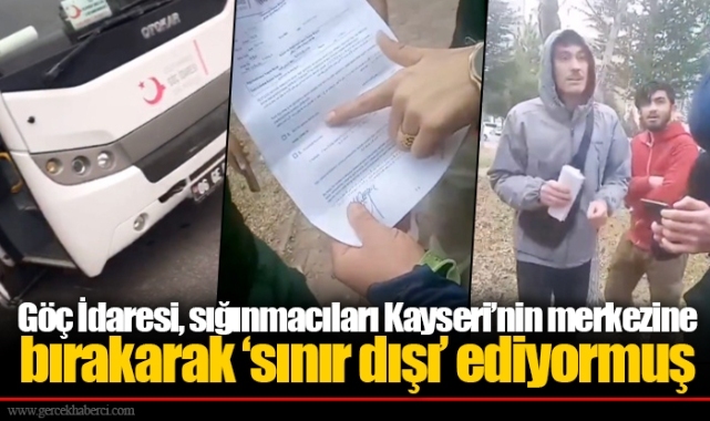 Göç İdaresi, sığınmacıları Kayseri’nin merkezine bırakarak ‘sınır dışı’ ediyormuş