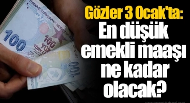 Gözler 3 Ocak'ta: En düşük emekli maaşı ne kadar olacak?