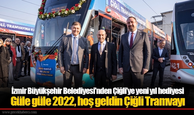 Güle güle 2022, hoş geldin Çiğli Tramvayı