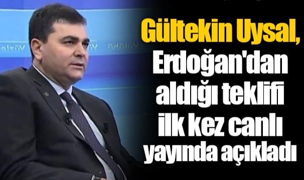 Gültekin Uysal, Erdoğan'dan aldığı teklifi ilk kez canlı yayında açıkladı