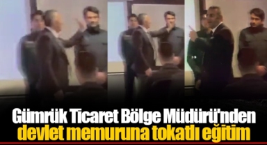 Gümrük Ticaret Bölge Müdürü'nden devlet memuruna tokatlı eğitim
