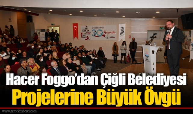 Hacer Foggo’dan Çiğli Belediyesi Projelerine Büyük Övgü