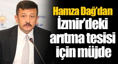 Hamza Dağ’dan İzmir’deki arıtma tesisi için müjde