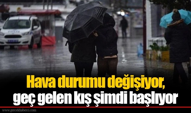 Hava durumu değişiyor, geç gelen kış şimdi başlıyor