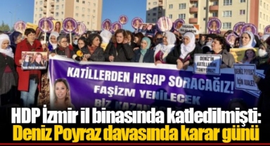 HDP İzmir il binasında katledilmişti: Deniz Poyraz davasında karar günü