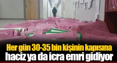 Her gün 30-35 bin kişinin kapısına haciz ya da icra emri gidiyor