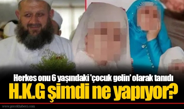 Herkes onu 6 yaşındaki 'çocuk gelin' olarak tanıdı. H.K.G şimdi ne yapıyor?
