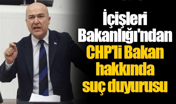 İçişleri Bakanlığı'ndan CHP'li Bakan hakkında suç duyurusu