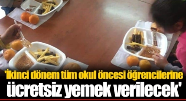 'İkinci dönem tüm okul öncesi öğrencilerine ücretsiz yemek verilecek'