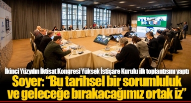 İkinci Yüzyılın İktisat Kongresi Yüksek İstişare Kurulu ilk toplantısını yaptı