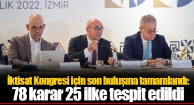 İktisat Kongresi için son buluşma tamamlandı: 78 karar 25 ilke tespit edildi