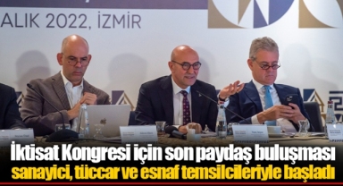 İktisat Kongresi için son paydaş buluşması sanayici, tüccar ve esnaf temsilcileriyle başladı