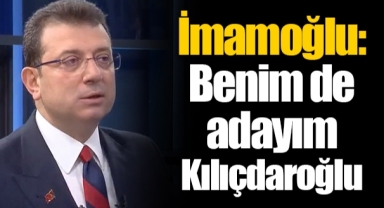 İmamoğlu: Benim de adayım Kılıçdaroğlu