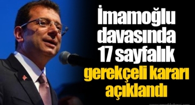 İmamoğlu davasında 17 sayfalık gerekçeli kararı açıklandı