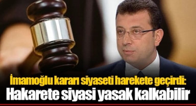İmamoğlu kararı siyaseti harekete geçirdi: Hakarete siyasi yasak kalkabilir