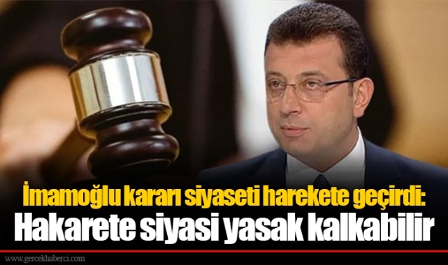 İmamoğlu kararı siyaseti harekete geçirdi: Hakarete siyasi yasak kalkabilir