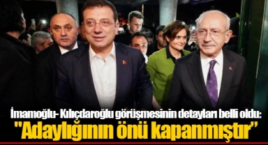 İmamoğlu- Kılıçdaroğlu görüşmesinin detayları belli oldu: "Adaylığının önü kapanmıştır’