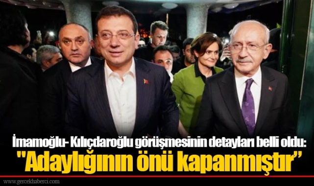 İmamoğlu- Kılıçdaroğlu görüşmesinin detayları belli oldu: "Adaylığının önü kapanmıştır’