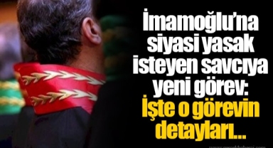 İmamoğlu’na siyasi yasak isteyen savcıya yeni görev: İşte o görevin detayları…