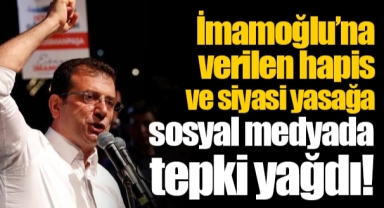 İmamoğlu’na verilen hapis ve siyasi yasağa sosyal medyada tepki yağdı!