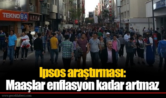 Ipsos araştırması: Maaşlar enflasyon kadar artmaz